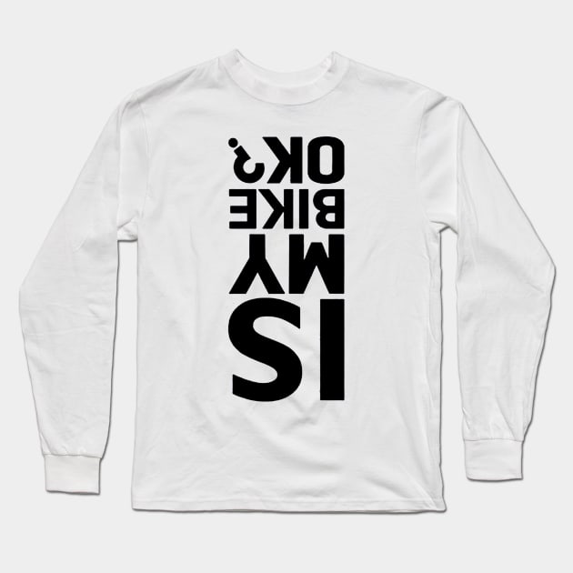 Is My Bike Ok Long Sleeve T-Shirt by fadetsunset